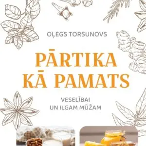 (Latviešu) Pārtika kā pamats veselībai un ilgam mūžam